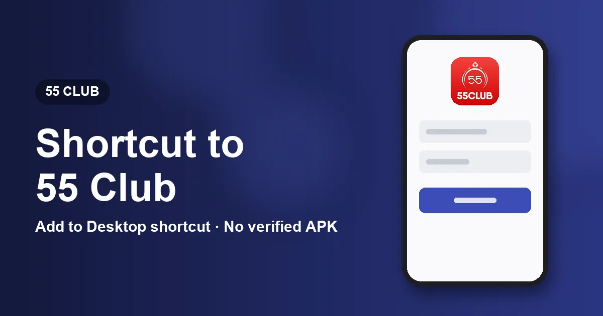 Banner for the 55 Club app download guide comparing the Add to Desktop shortcut with unverified APK files