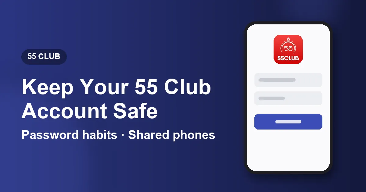 Banner for the 55 Club account safety guide naming password habits, shared phones and copied screens